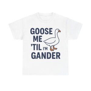 Goose Me 'Til I'm Gander Unisex Heavy Cotton Tee, Funny Graphic T-Shirt, Gift for Animal Lovers, Humorous Tees for Casual Days, [...]